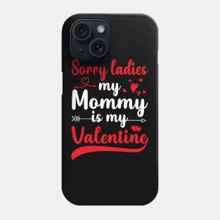 Sorry Ladies My mommy Is My Valentine Phone Case