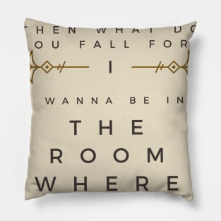 The Room Where It Happens Pillow