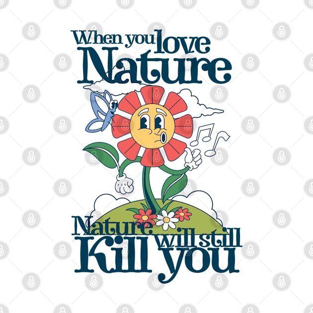 When you love nature, nature will still kill you by KHWD