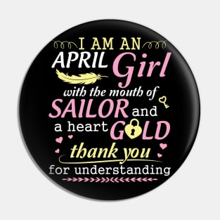 I Am An April Girl With The Mouth Of Sailor And A Heart Of Gold Thank You For Understanding Pin