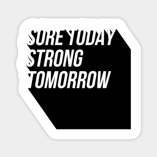 sore today strong tomorrow Magnet