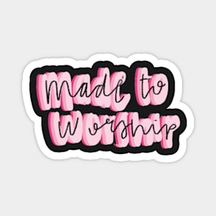 Made to worship Magnet