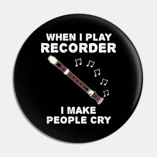 When I Play Recorder I Make People Cry Pin