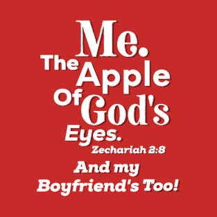 Apple of God’s Eye and my Boyfriend’s Too! Inspirational Lifequote White Text T-Shirt