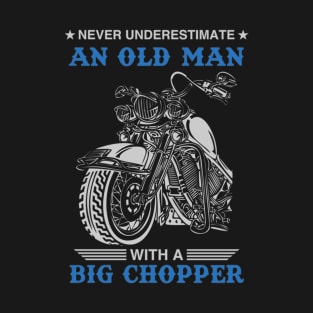 Never Underestimate An Old Man With A Big Chopper T-Shirt