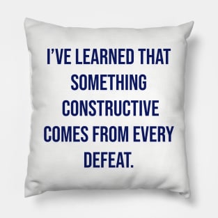 "I’ve learned that something constructive comes from every defeat." - Tom Landry Pillow