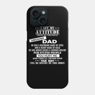 I Get My Attitude From My Freaking Awesome Dad Phone Case