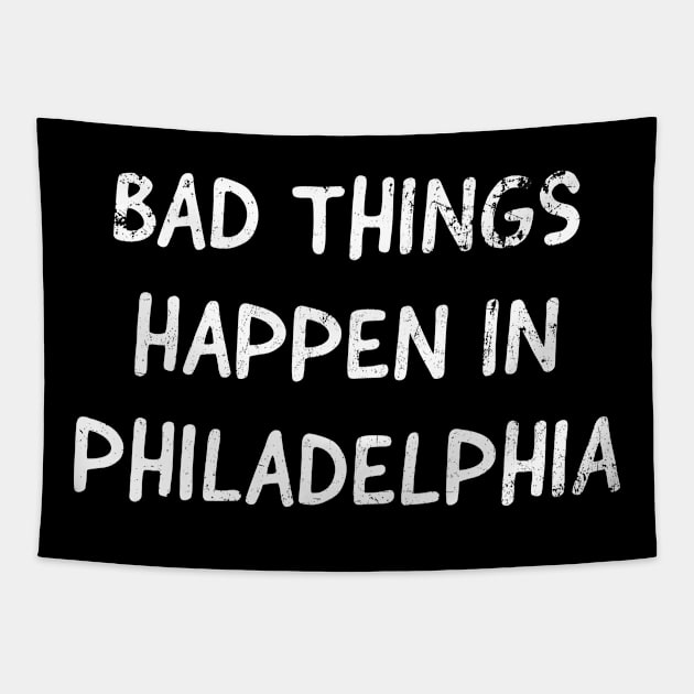 Bad Things Happen In Philadelphia Tapestry by tvshirts