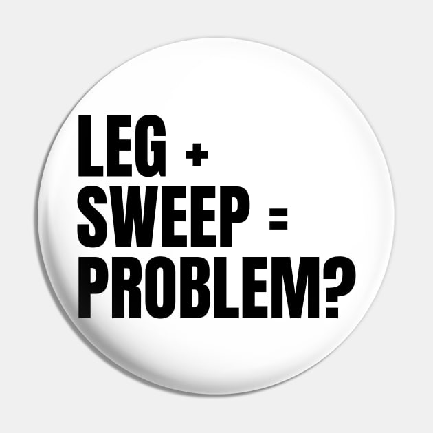 Sweep The Leg Pin by deanbeckton