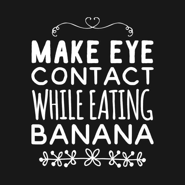Make eye contact while eating banana by captainmood