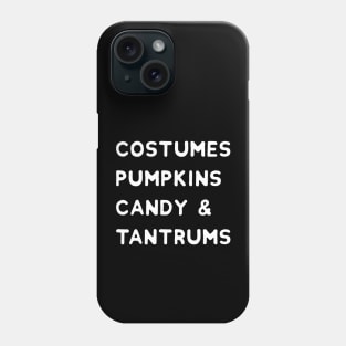 Costumes, Pumpkins, Candy & Tantrums - Funny Halloween Phone Case