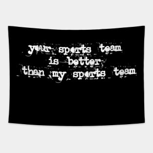 your sports team is better than my sports team Tapestry