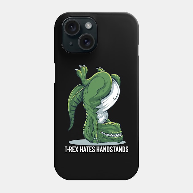 T-Rex Hates Handstands Phone Case by BDAZ