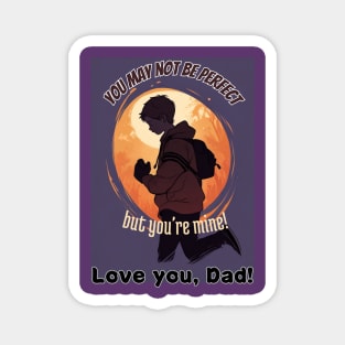 fathers day, You may not be perfect, but you're mine! (Love you, Dad!) / happy father's day gift Magnet