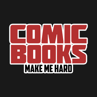 COMICS BOOKS MAKE ME HARD T-Shirt