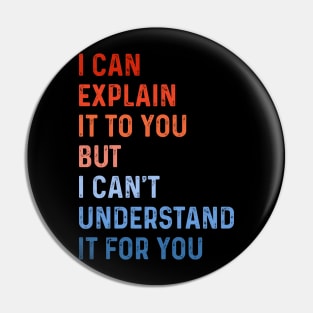 Funny Engineer I Can Explain It to You But I Can't Understand It for You Best Engineering Gifts for Engineer Vintage Pin