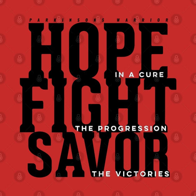 Hope in a cure, Fight the progression, Savor the victories Parkinsons Awareness by SteveW50