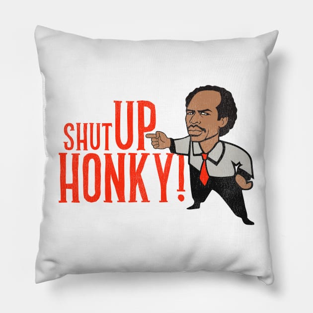 Shut Up Honky! Pillow by darklordpug