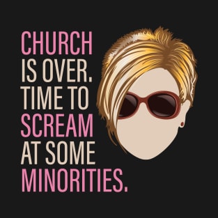 Karen - Church is over Time to Scream at Minorities T-Shirt