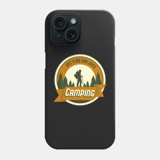 Just a Dad who loves Camping Phone Case