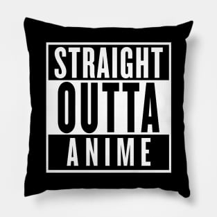 STRAIGHT OUTTA ANIME Pillow