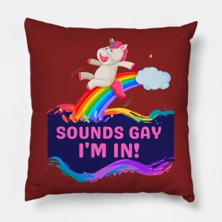 Sounds Gay, I'm In! Funny Unicorn Rainbow Pillow