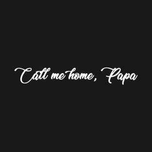 Call Me Home Papa T-Shirt