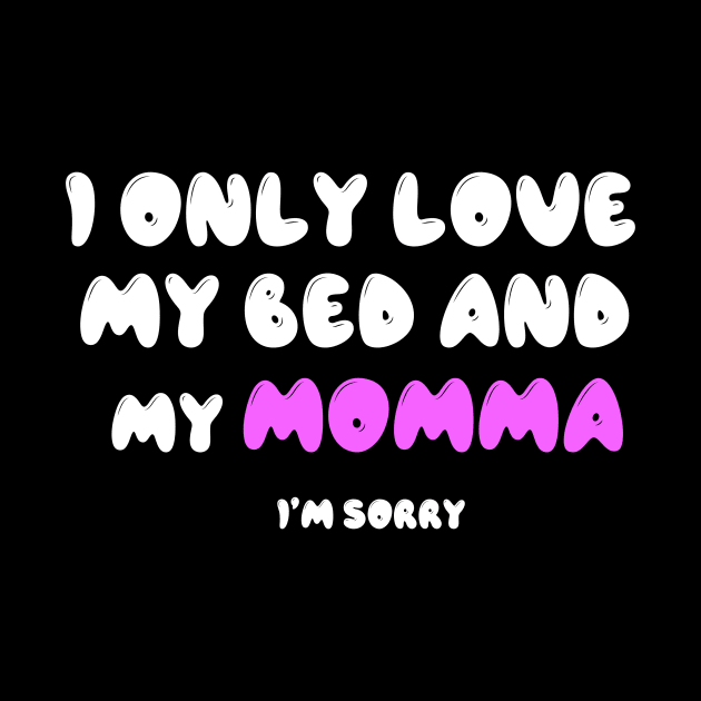 I Only Love My Bed And My Momma by Articl29