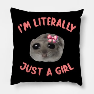 I'm Literally Just A Girl Sad Hamster Meme I'm Literally Just A Girl Pillow