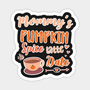 Mommy's Pumpkin Spice Latte Date - Cute Pumpkin Fall Toddler Magnet