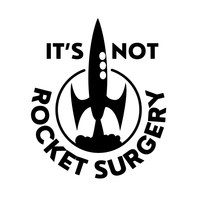 IT'S NOT ROCKET SURGERY by divafern