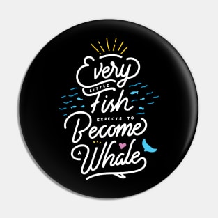 Every little fish expects to become a whale! Pin