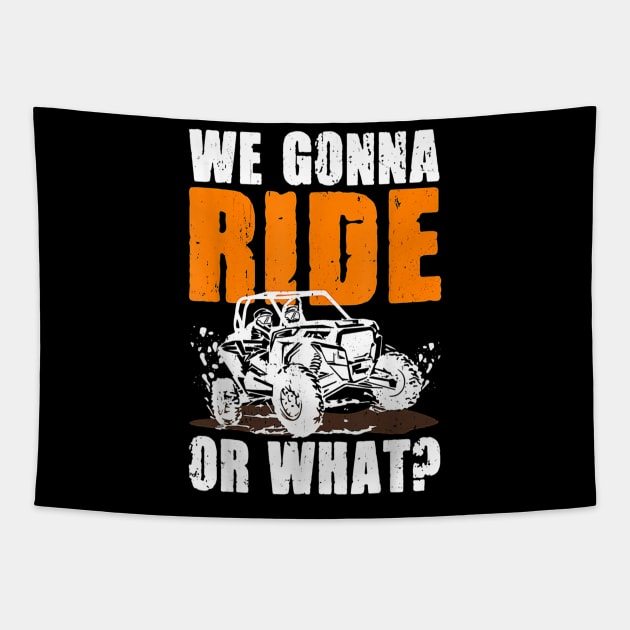 We Gonna Ride Or What 4x4 Off Road Mudding UTV Tapestry by Quote'x