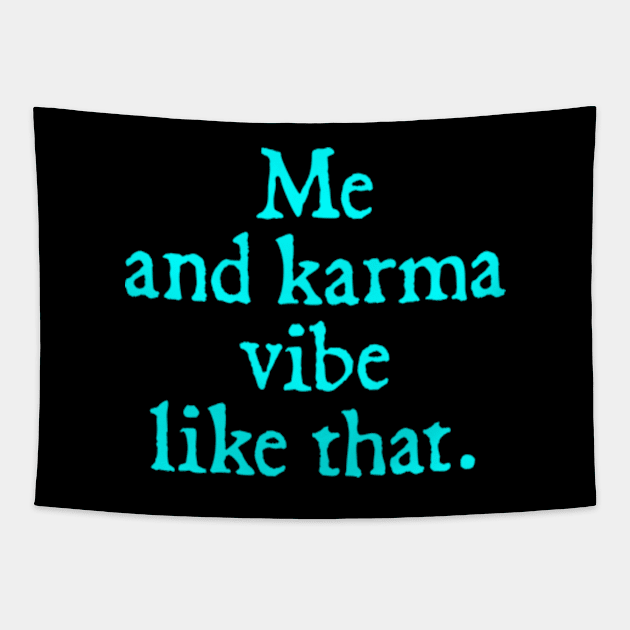 Me and my karma Vibe like that Tapestry by  hal mafhoum?