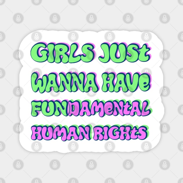 Girls just wanna have fundamental human rights Magnet by RocksNMills