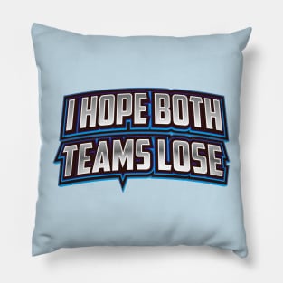 I hope both teams lose Pillow