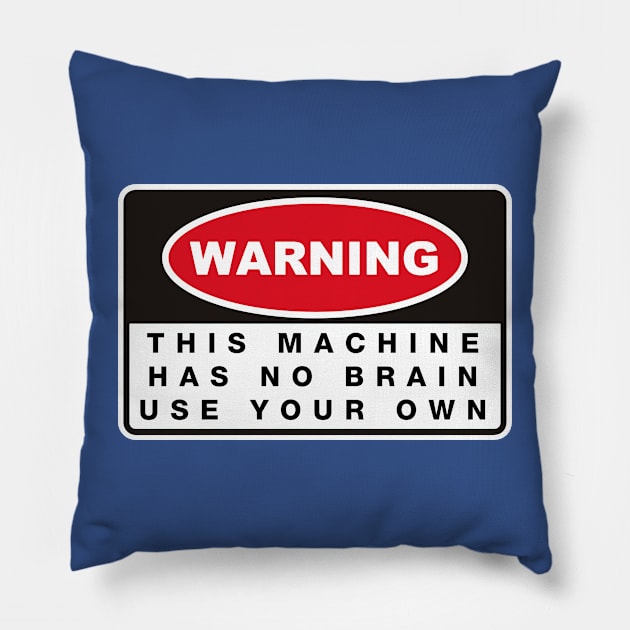 THIS MACHINE HAS NO BRAIN USE YOUR OWN Pillow by remerasnerds