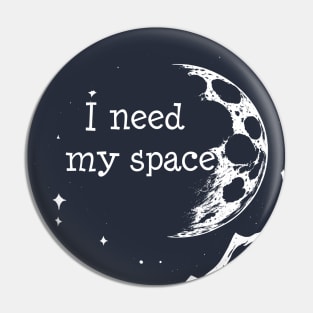 I need my space Pin