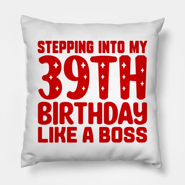 Stepping Into My 39th Birthday Like A Boss Pillow by colorsplash