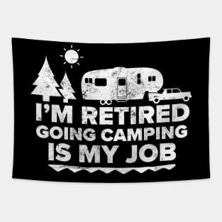 I'm Retired Going Camping Is My Job Camping Retired Tapestry