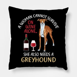 A Woman Cannot Survive On Wine Alone Greyhound Dog Lovers Pillow