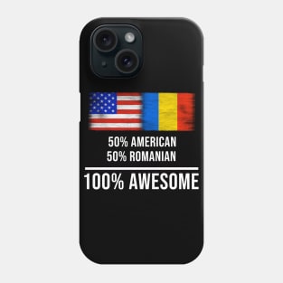 50% American 50% Romanian 100% Awesome - Gift for Romanian Heritage From Romania Phone Case
