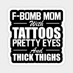 Tattooed Mom - F Bomb mom with tattoos pretty eyes and thick thighs w Magnet