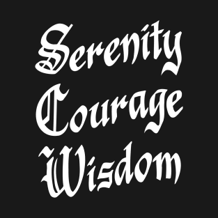 Serenity, Courage, Wisdom T-Shirt