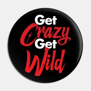 Get Crazy Get Wild Pin