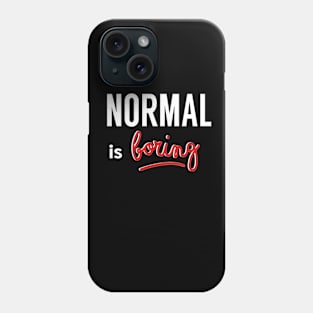 NORMAL Is Boring Phone Case