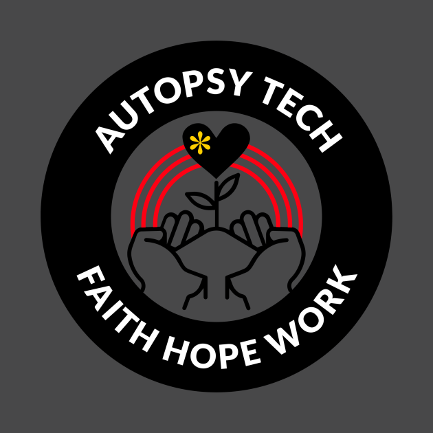 Autopsy Tech Faith Hope Work Heart and Hands Autopsy Assistant T