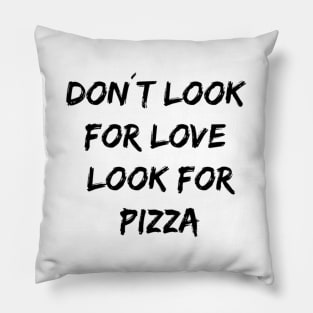 Don´t look for love look for pizza Pillow