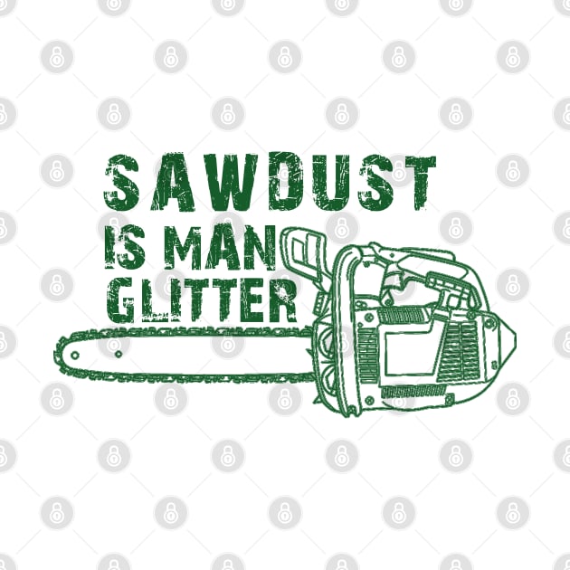 Sawdust Is Man Glitter by DesignerMAN