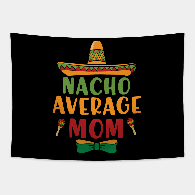 Nacho Average Mom Cinco De Mayo 5 May Nachos Lover Tapestry by Charaf Eddine